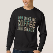 100 Days Of Coffee And Chaos 100th Day Of School Sweatshirt (Vorderseite)