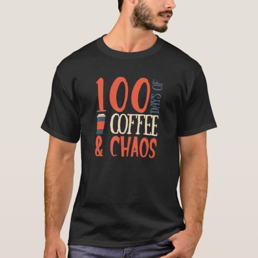 100 Days Of Coffee and Chaos 100th Day School Teac T-Shirt (Vorderseite)