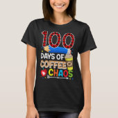 100 Days Of Coffee & Chaos 100th Day Of School Te T-Shirt (Vorderseite)