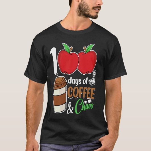 100 Days Of Coffee & Chaos 100th Day School Teach T-Shirt (Vorderseite)