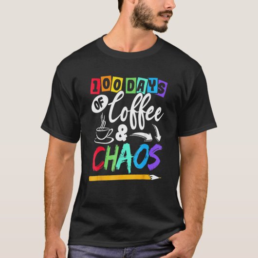 100 Days Of Coffee & Chaos 100th Day School Teache T-Shirt (Vorderseite)