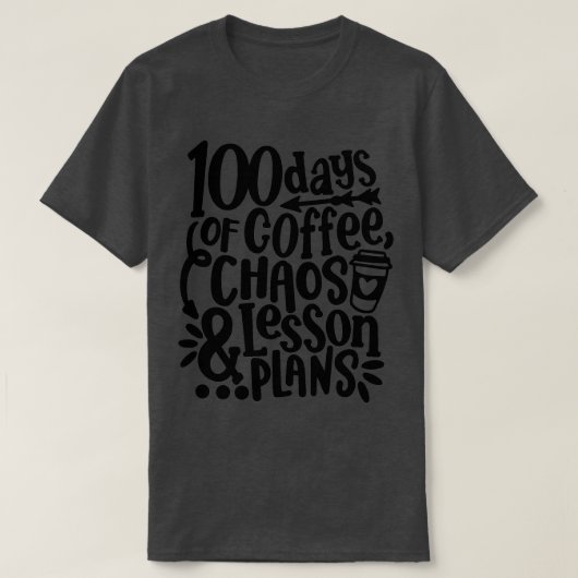 100 Days Of Coffee Chaos Lesson & Plans 100th Day  T-Shirt (Design vorne)
