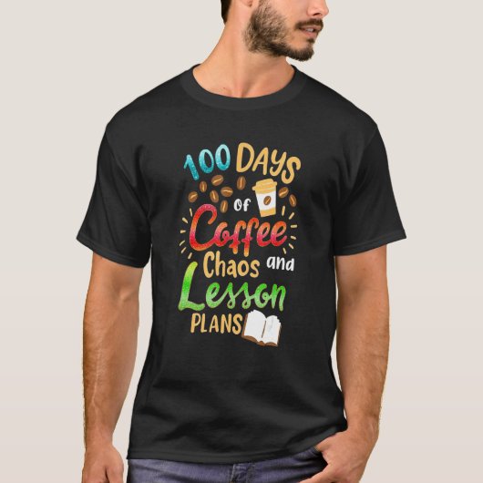 100 Days Of Coffee Chaos Lesson & Plans 100th Day T-Shirt (Vorderseite)