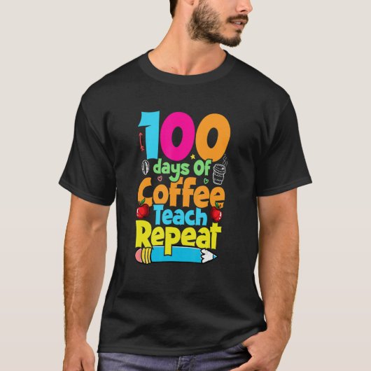 100 Days Of Coffee Teach Repeat  Student Teacher T-Shirt (Vorderseite)