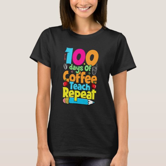 100 Days Of Coffee Teach Repeat Student Teacher T-Shirt (Vorderseite)