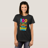 100 Days Of Coffee Teach Repeat Student Teacher T-Shirt (Vorne ganz)