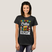 100 Days of Coffee Teach Repeat Teacher Coffe Caff T-Shirt (Vorne ganz)