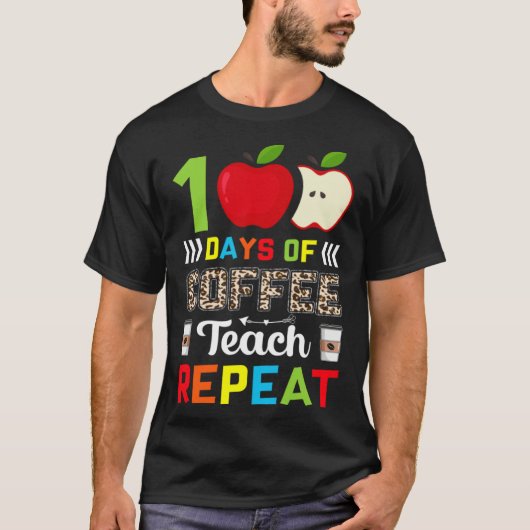100 Days of Coffee Teach Repeat Teacher Coffe Caff T-Shirt (Vorderseite)