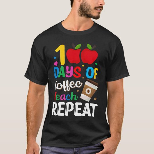 100 Days of Coffee Teach Repeat Teacher Coffe Caff T-Shirt (Vorderseite)