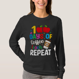 100 Days of Coffee Teach Repeat Teacher Coffe Caff T-Shirt