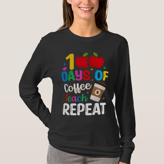 100 Days of Coffee Teach Repeat Teacher Coffe Caff T-Shirt (Vorderseite)