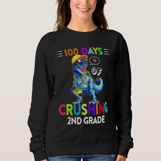 100 Days Of Crushing 2nd Grade Second Grade T Rex Sweatshirt (Vorderseite)