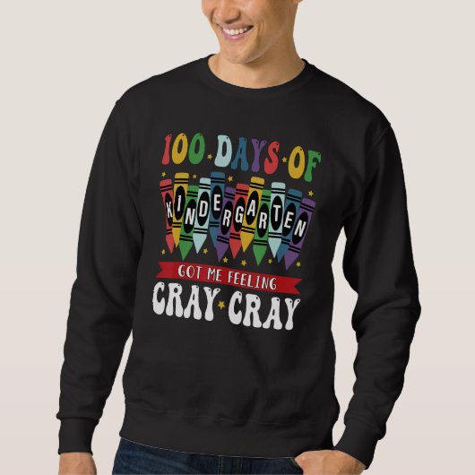 100 Days Of Kindergarten Got Me Feeling Cray Cray_ Sweatshirt (Vorderseite)