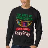 100 Days Of Kindergarten Got Me Feeling Cray Cray Sweatshirt (Vorderseite)