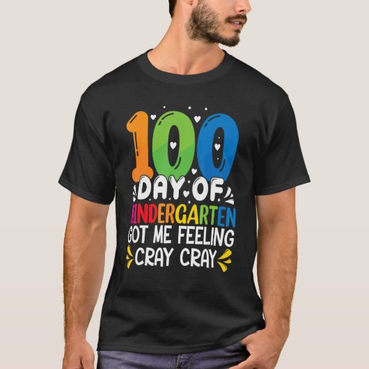 100 Days Of Kindergarten Got Me Feeling Cray Cray T-Shirt (Vorderseite)