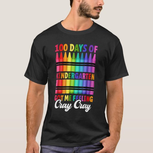 100 Days Of Kindergarten Got Me Feeling Cray Cray T-Shirt (Vorderseite)