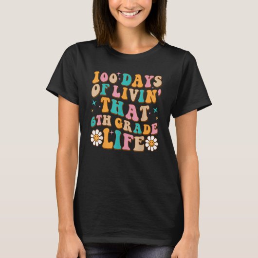 100 Days Of Livin' That 6th Grade Life 100 Days Of T-Shirt (Vorderseite)