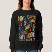 100 Days of School 100 Days Of Hiding In The Bathr Sweatshirt (Vorderseite)
