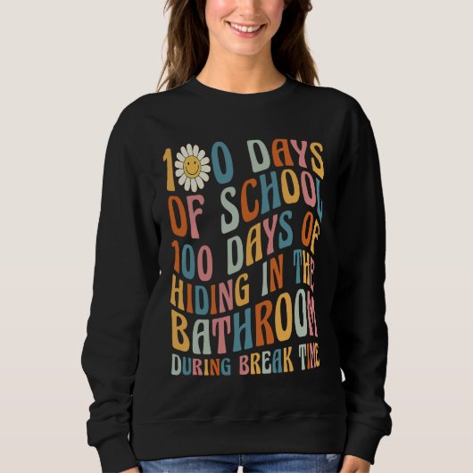 100 Days of School 100 Days Of Hiding In The Bathr Sweatshirt (Vorderseite)
