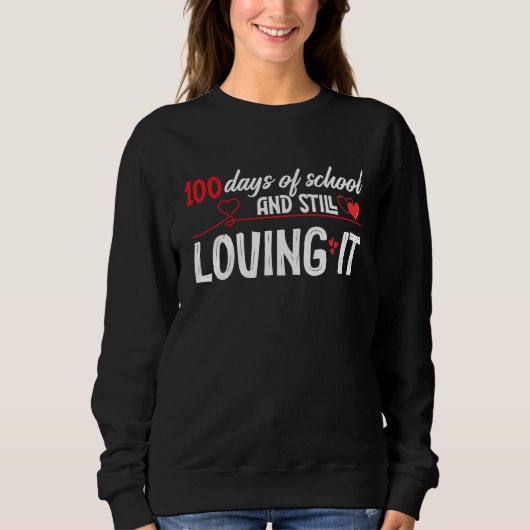 100 Days Of School And Still Loving It Valentine's Sweatshirt (Vorderseite)