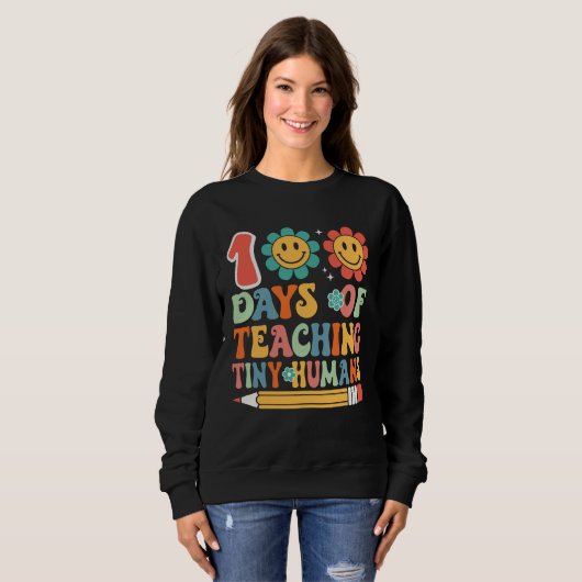 100 Days Of Teaching Tiny Humans 100 Days Of Schoo Sweatshirt (Vorne ganz)