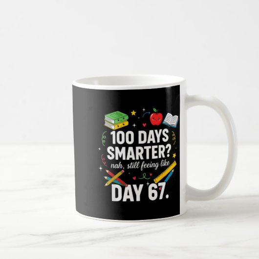 100 Days Smarter Still Feeling Like Day 67 Meme Fu Kaffeetasse (Rechts)