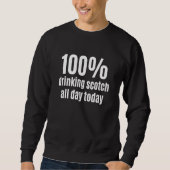 100 Drinking Scotch All-Day Funny Alcohol Beverage Sweatshirt (Vorderseite)