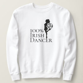 100% Irish Dancer Hard Shoe Black and White Dance Sweatshirt