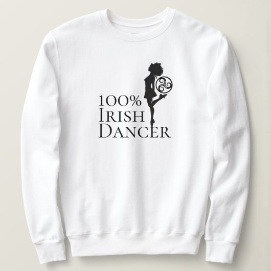100% Irish Dancer Hard Shoe Black and White Dance Sweatshirt (Design vorne)
