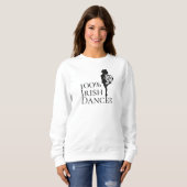 100% Irish Dancer Hard Shoe Black and White Dance Sweatshirt (Vorne ganz)