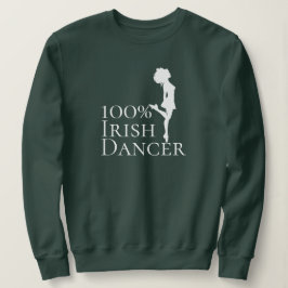 100% Irish Dancer Hard Shoe Dance Sweatshirt