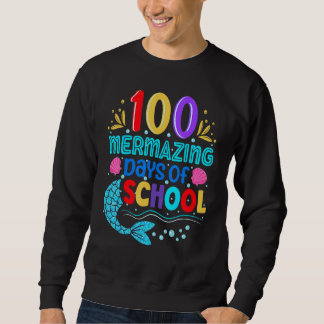 100 Mermazing Days Of School Mermaid Tails Girl Te Sweatshirt