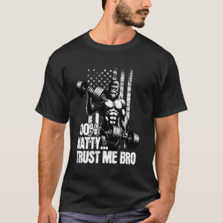 100 Natty Bro Trust Me Funny Steroid Gym Joke for T-Shirt