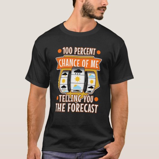 100 percent chance of me telling you the forecast T-Shirt (Vorderseite)