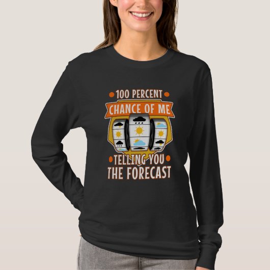 100 percent chance of me telling you the forecast T-Shirt (Vorderseite)