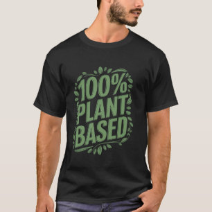 100 Pflanzenbasierter Vegetarier Liebhaber Pflanze T-Shirt