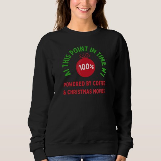 100% Powered by Coffee & Christmas Movies – Funny  Sweatshirt (Vorderseite)