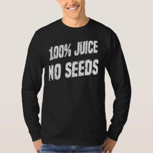 100 Saft ohne Samen Spaß Grafisch T-Shirt