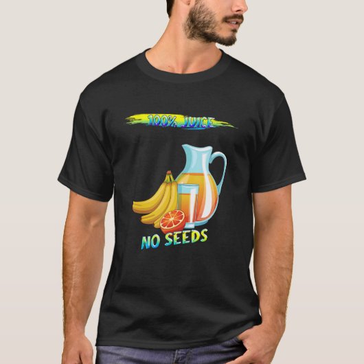 100 Saft ohne Samen Spaß Spaß T-Shirt (Vorderseite)