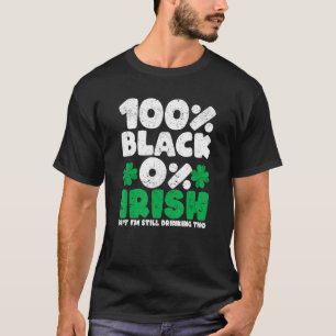 100 Schwarz 0 Irisch, aber ich trinke noch immer a T-Shirt