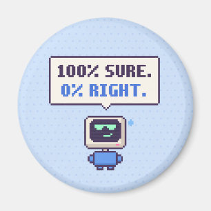 100% Sicher. 0% Richtig. Lustiger AI Pixel Magnet