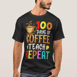 100 Tage Kaffee Teach Wiederholung Lehrer Coffe Ca T-Shirt