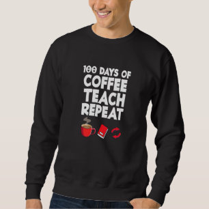 100 Tage Kaffee Teach Wiederholung Schullehrer Sweatshirt