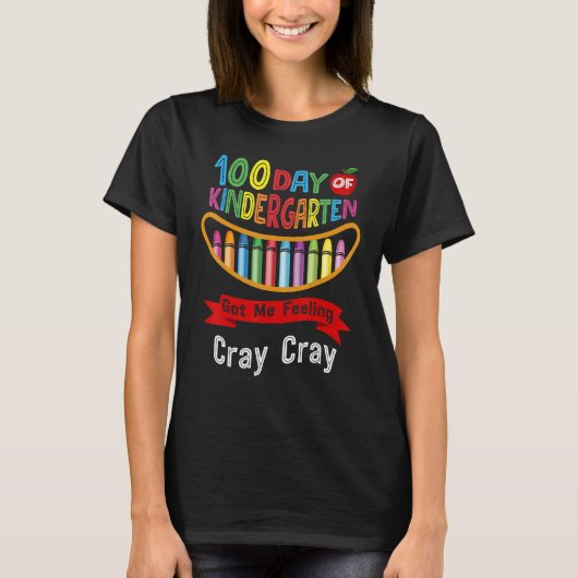 100 Tage Kindergarten Got mir Gefühl Cray Cray T-Shirt (Vorderseite)