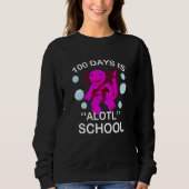 100th Day Of School 100 Days Is Alotl School Axolo Sweatshirt (Vorderseite)