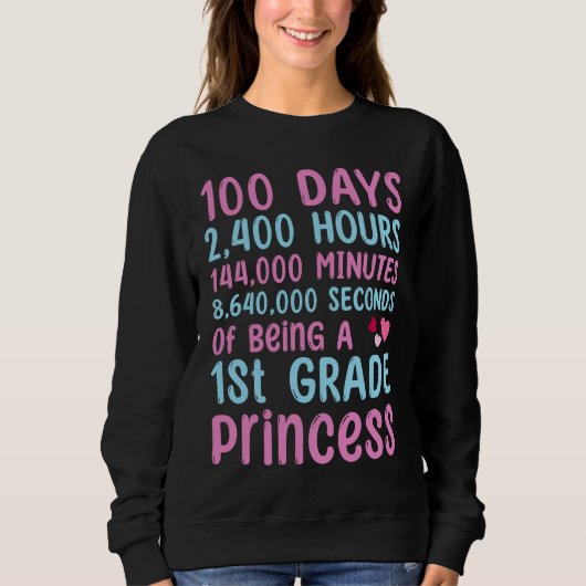 100th Day Of School 1st Grade Girls 100 Days Princ Sweatshirt (Vorderseite)
