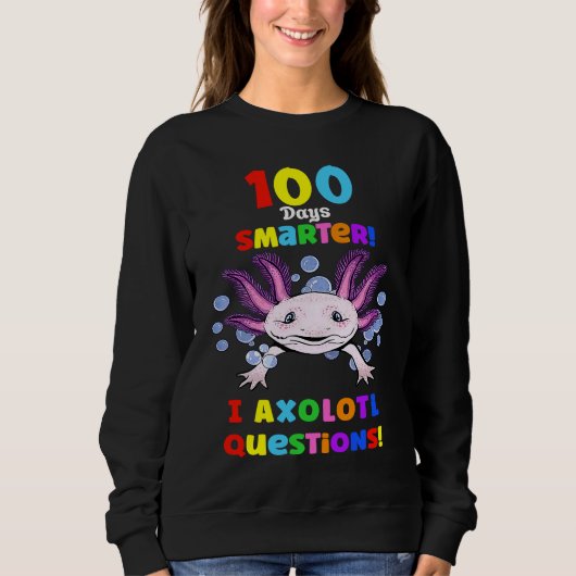 100th Day Of School First 100 Days Smarter Axolot Sweatshirt (Vorderseite)