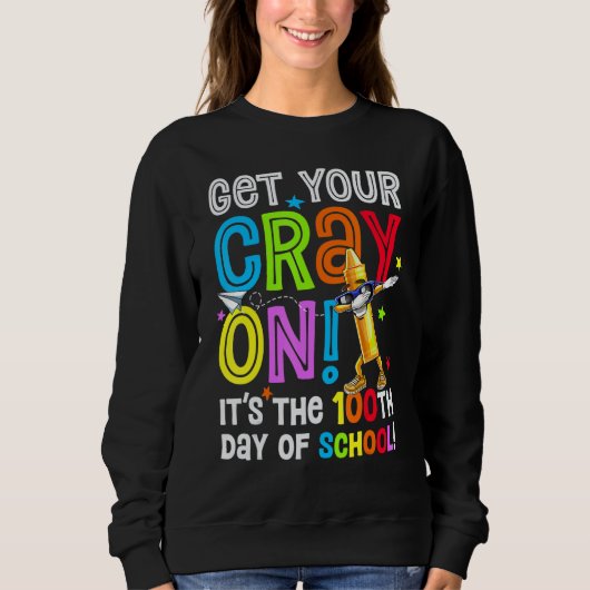 100th Day of School Get Your Cray On Funny Teacher Sweatshirt (Vorderseite)