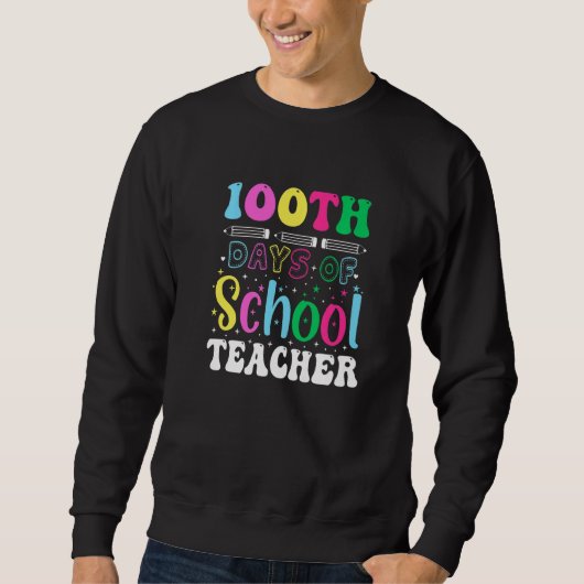 100th Days Of School Teacher  100 Days Of School Sweatshirt (Vorderseite)