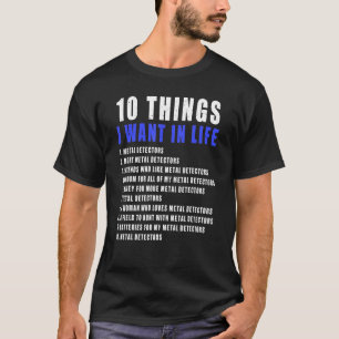 10 Dinge, die ich Gewollt in Life Metal Detektor f T-Shirt